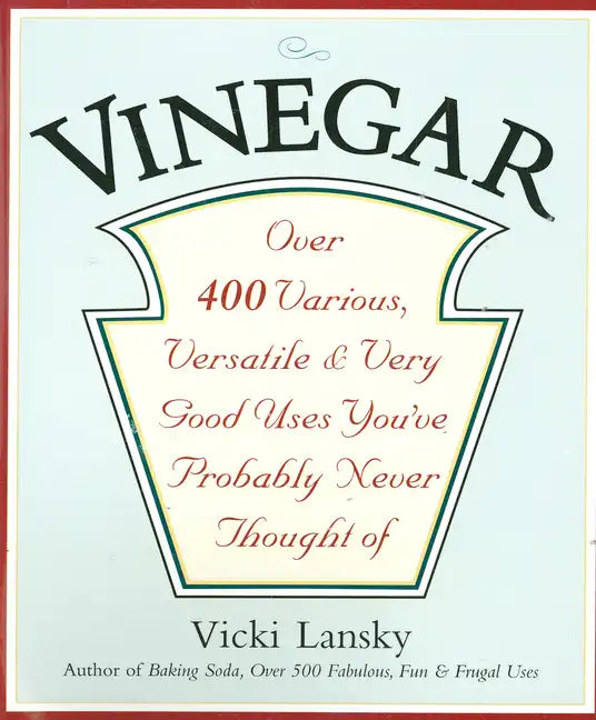 Vinegar: Over 400 Various, Versatile, and Very Good Uses You've Probably Never Thought of - Paperback