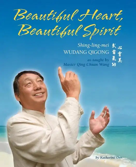 Beautiful Heart, Beautiful Spirit (Shing-Ling-Mei Wudang Qigong as Taught by Master Qing Chuan Wang) - Paperback