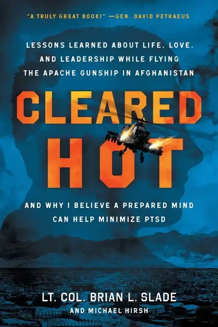 Cleared Hot: Lessons Learned about Life, Love, and Leadership While Flying the Apache Gunship in Afghanistan and Why I Believe a Pr - Paperback