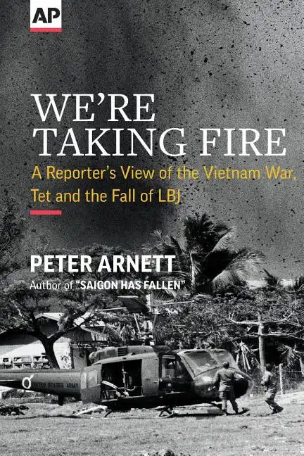 We're Taking Fire: A Reporter's View of the Vietnam War, Tet and the Fall of LBJ - Paperback