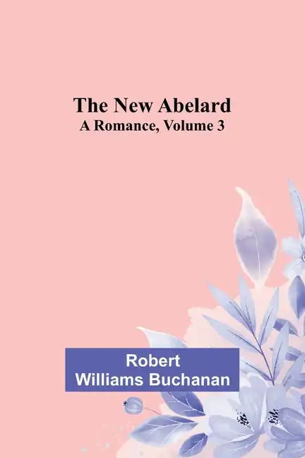 The New Abelard: A Romance, Volume 3 - Paperback