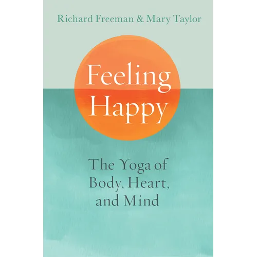 Feeling Happy: The Yoga of Body, Heart, and Mind - Paperback
