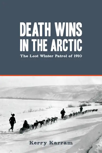Death Wins in the Arctic: The Lost Winter Patrol of 1910 - Paperback