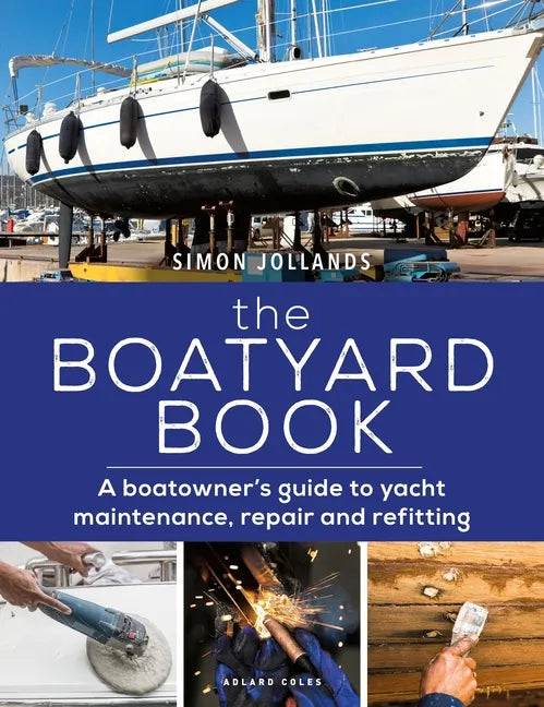 The Boatyard Book: A Boatowner's Guide to Yacht Maintenance, Repair and Refitting - Paperback