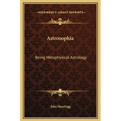 Astrosophia: Being Metaphysical Astrology - Hardcover