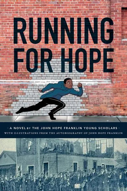 Running For Hope: A novel by the John Hope Franklin Young Scholars with illustrations from the autobiography of John Hope Franklin - Paperback