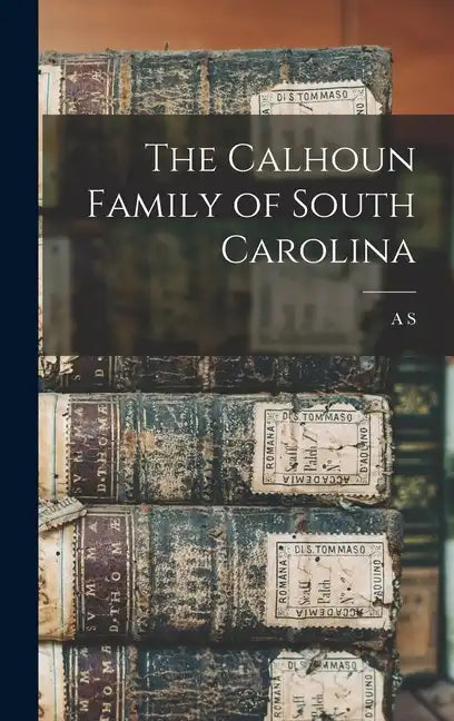 The Calhoun Family of South Carolina - Hardcover