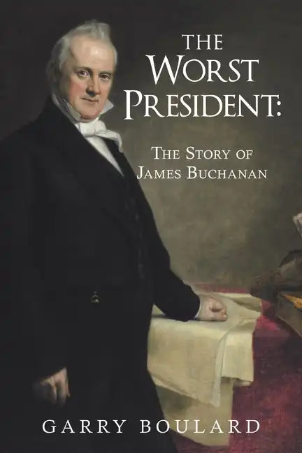 The Worst President--The Story of James Buchanan - Paperback
