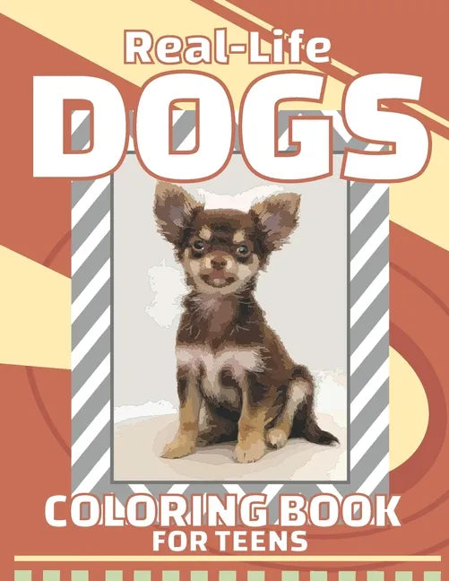 Real-Life Dogs Coloring Book For Teens: Realistic Dogs Coloring Book For Teens And Adults Perfect As Gifts For Friend, Women, Men, Boy, Girl - Paperback