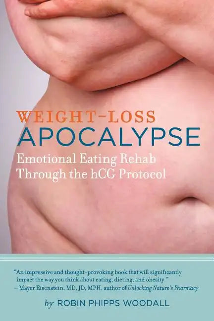 Weight-Loss Apocalypse: Emotional Eating Rehab Through the Hcg Protocol - Paperback