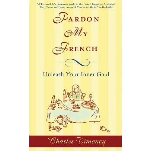 Pardon My French: Pardon My French: Unleash Your Inner Gaul - Paperback