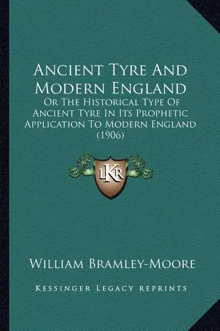 Ancient Tyre And Modern England: Or The Historical Type Of Ancient Tyre In Its Prophetic Application To Modern England (1906) - Paperback