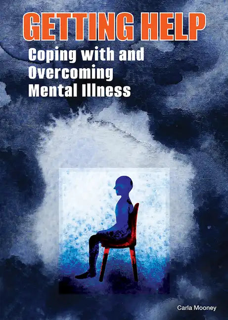 Getting Help: Coping with and Overcoming Mental Illness - Hardcover