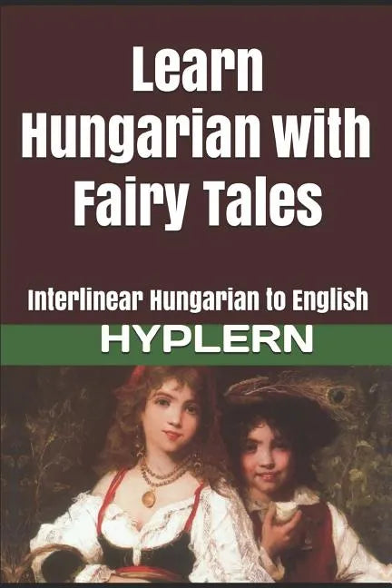 Learn Hungarian with Fairy Tales: Interlinear Hungarian to English - Paperback