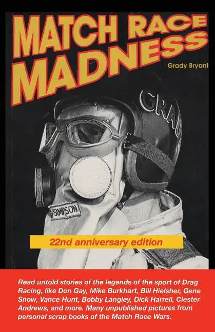MATCH RACE MADNESS 22nd Anniversary Edition: Read untold stories of the legends of Drag Racing, like Don Gay, Mike Burkhart, Bill Hielsher, Gene Snow, - Paperback