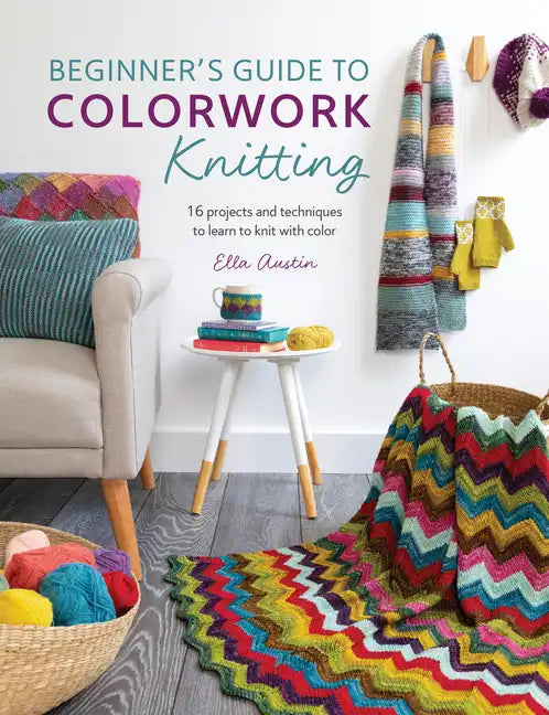 Beginner's Guide to Colorwork Knitting: 16 Projects and Techniques to Learn to Knit with Color - Paperback