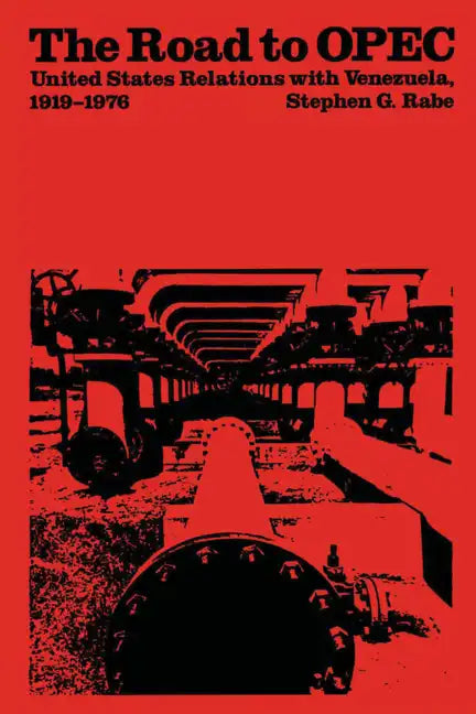 The Road to OPEC: United States Relations with Venezuela, 1919-1976 - Paperback