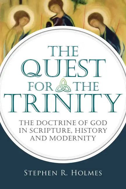 The Quest for the Trinity: The Doctrine of God in Scripture, History and Modernity - Paperback