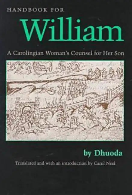 Handbook for William: A Carolingian Woman's Counsel for Her Son, Trans. by Carol Neel - Paperback