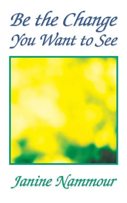 Be the Change You Want to See - Paperback