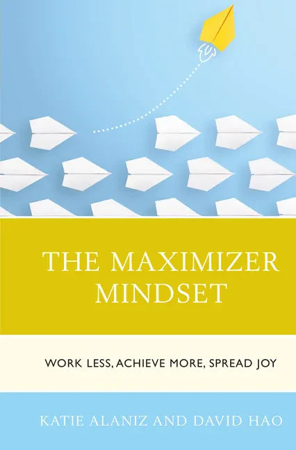 The Maximizer Mindset: Work Less, Achieve More, Spread Joy - Paperback