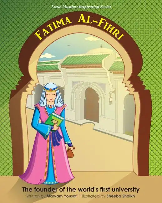 Fatima Al-Fihri The founder of the world's first university: Little Muslims Inspiration Series - Paperback