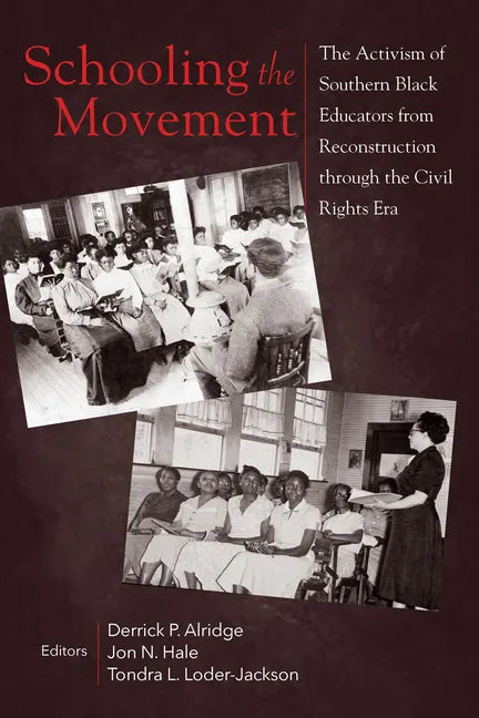 Schooling the Movement: The Activism of Southern Black Educators from Reconstruction Through the Civil Rights Era - Paperback