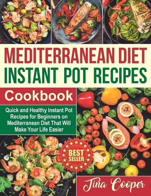 Mediterranean Diet Instant Pot Recipes Cookbook: Quick and Healthy Instant Pot Recipes for Beginners on Mediterranean Diet That Will Make Your Life Ea - Paperback