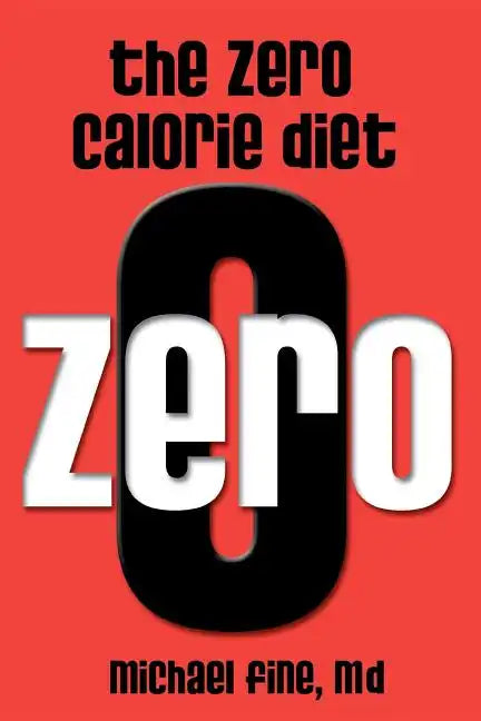 The Zero Calorie Diet: How to eat right -- or not at all!! - Paperback