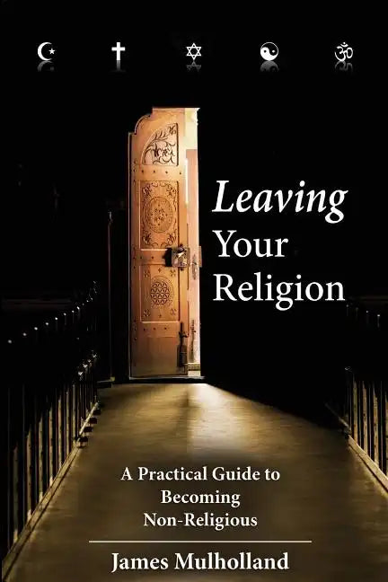 Leaving Your Religion: A Practical Guide To Becoming Non-Religious - Paperback