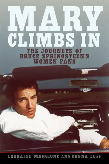 Mary Climbs in: The Journeys of Bruce Springsteen's Women Fans - Hardcover