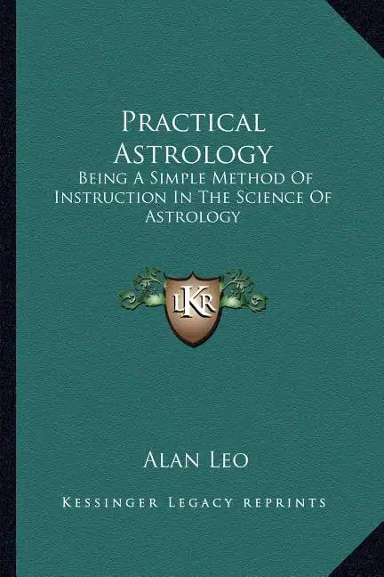 Practical Astrology: Being a Simple Method of Instruction in the Science of Astrology - Paperback
