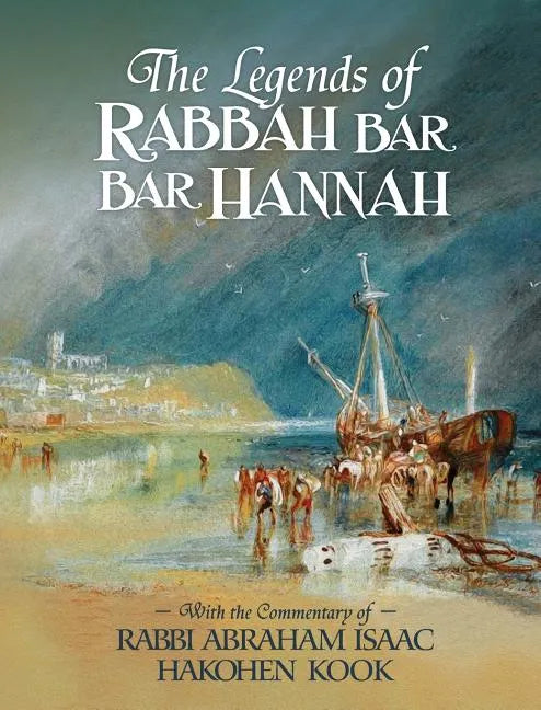 The Legends of Rabbah Bar Bar Hannah with the Commentary of Rabbi Abraham Isaac Hakohen Kook - Hardcover