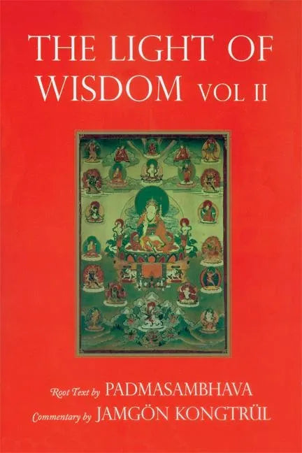 Light of Wisdom, Volume II: A Collection of Padmasambhava's Advice to the Dakini Yeshe Togyal and Other Close Disciples - Paperback