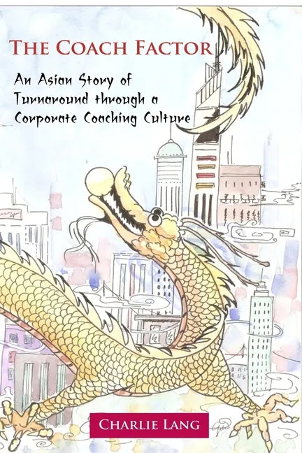 The Coach Factor - An Asian Story of Turnaround through a Corporate Coaching Culture - Paperback
