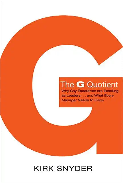 The G Quotient: Why Gay Executives Are Excelling as Leaders... and What Every Manager Needs to Know - Paperback