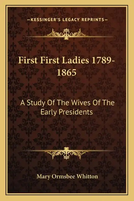 First First Ladies 1789-1865: A Study of the Wives of the Early Presidents - Paperback