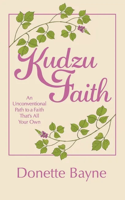Kudzu Faith: An Unconventional Path to a Faith That's All Your Own - Hardcover