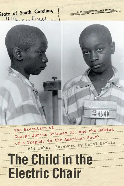 The Child in the Electric Chair: The Execution of George Junius Stinney Jr. and the Making of a Tragedy in the American South - Hardcover