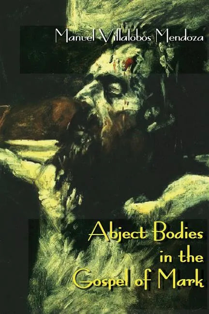 Abject Bodies in the Gospel of Mark - Paperback