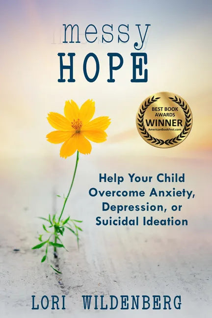 Messy Hope: Help Your Child Overcome Anxiety, Depression, or Suicidal Ideation - Paperback