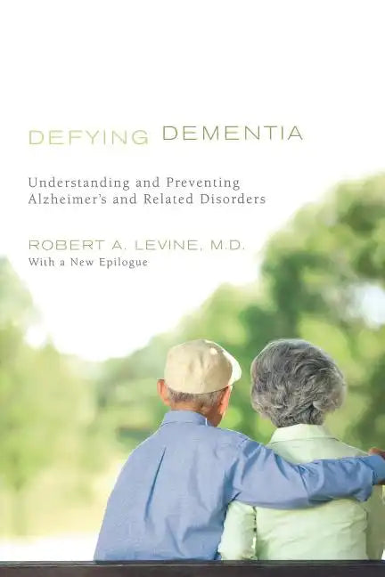 Defying Dementia: Understanding and Preventing Alzheimer's and Related Disorders - Paperback