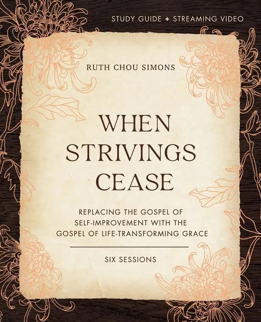 When Strivings Cease Bible Study Guide Plus Streaming Video: Replacing the Gospel of Self-Improvement with the Gospel of Life-Transforming Grace - Paperback
