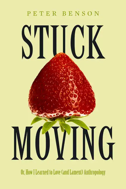 Stuck Moving: Or, How I Learned to Love (and Lament) Anthropology Volume 9 - Hardcover