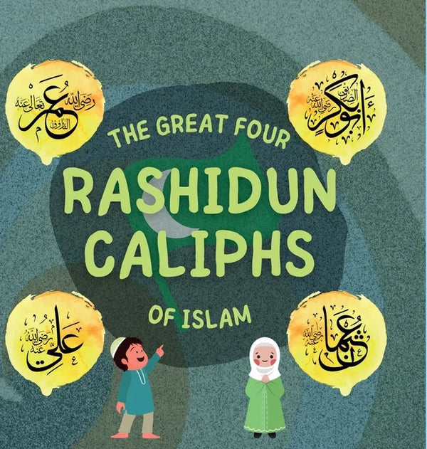 The Great Four Rashidun Caliphs of Islam: The Life Story of Four Great Companions of Prophet Muhammad ﷺ - Hardcover