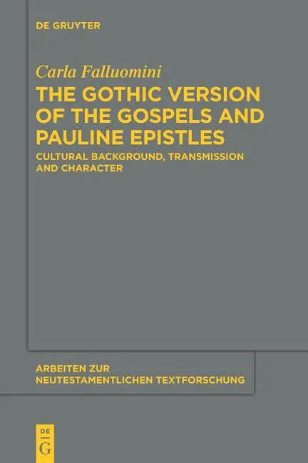 The Gothic Version of the Gospels and Pauline Epistles: Cultural Background, Transmission and Character - Paperback