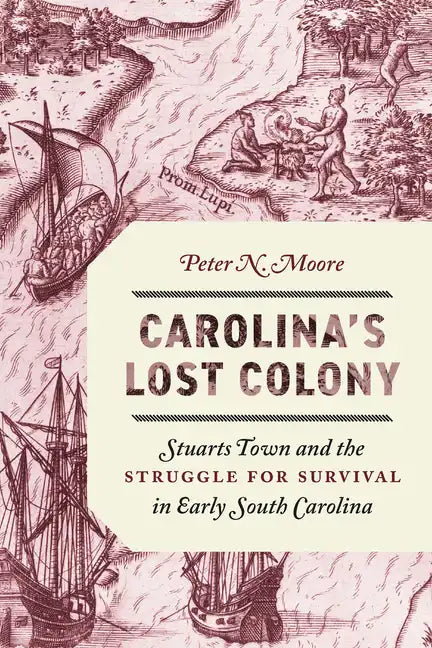 Carolina's Lost Colony: Stuarts Town and the Struggle for Survival in Early South Carolina - Paperback