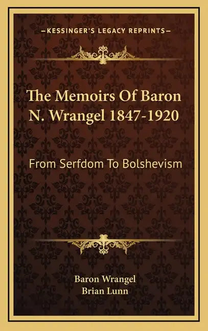 The Memoirs of Baron N. Wrangel 1847-1920: From Serfdom to Bolshevism - Hardcover