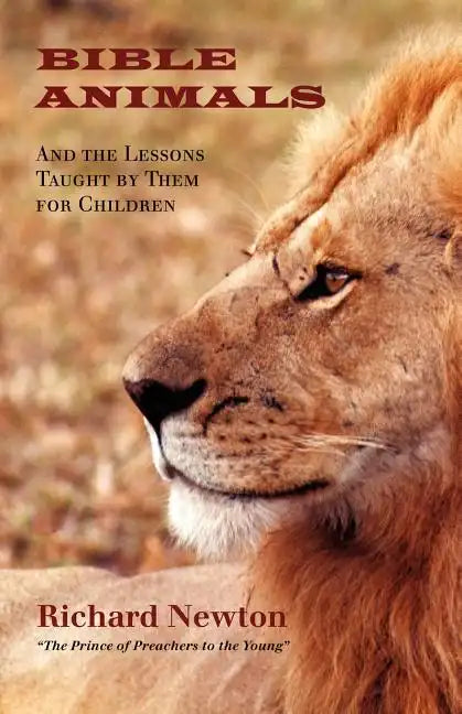 Bible Animals: And the Lessons Taught by Them for Children - Paperback