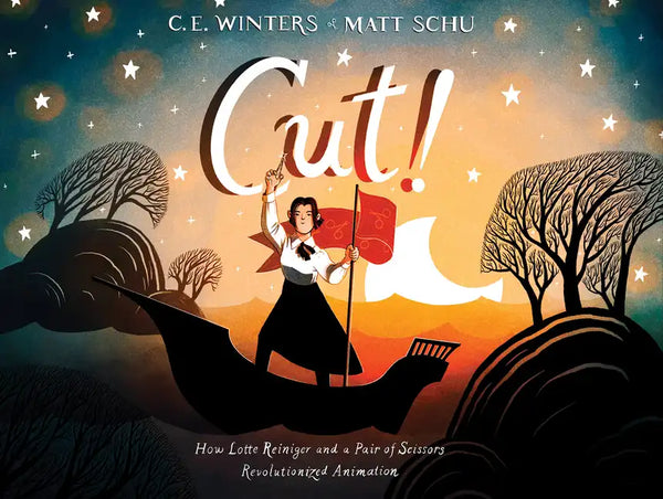 Cut!: How Lotte Reiniger and a Pair of Scissors Revolutionized Animation - Hardcover